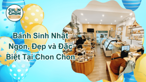 Bánh Sinh Nhật Ngon, Đẹp và Đặc Biệt Tại Chon Chon