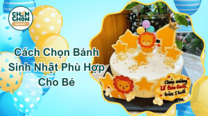 Cách Chọn Bánh Sinh Nhật Phù Hợp Cho Bé